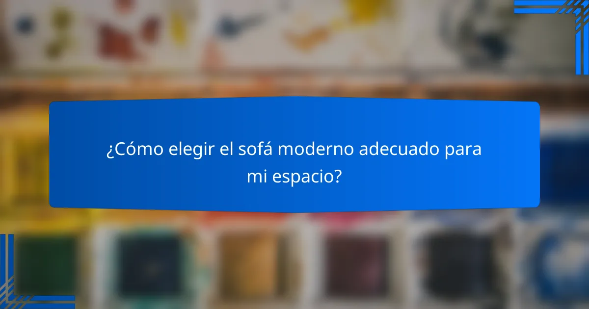 ¿Cómo elegir el sofá moderno adecuado para mi espacio?