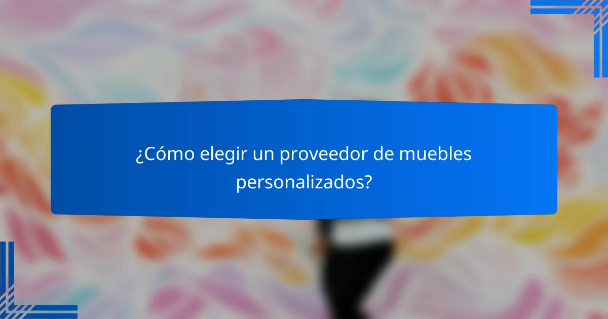 ¿Cómo elegir un proveedor de muebles personalizados?