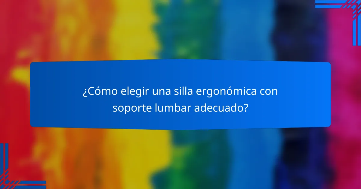 ¿Cómo elegir una silla ergonómica con soporte lumbar adecuado?