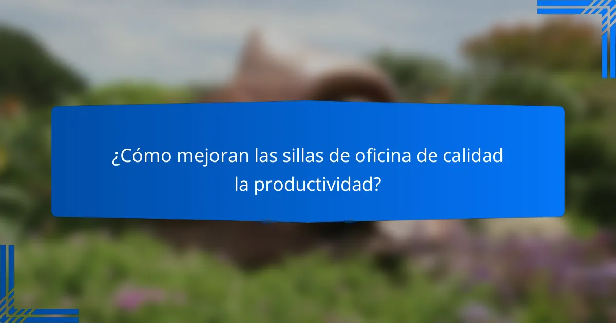 ¿Cómo mejoran las sillas de oficina de calidad la productividad?
