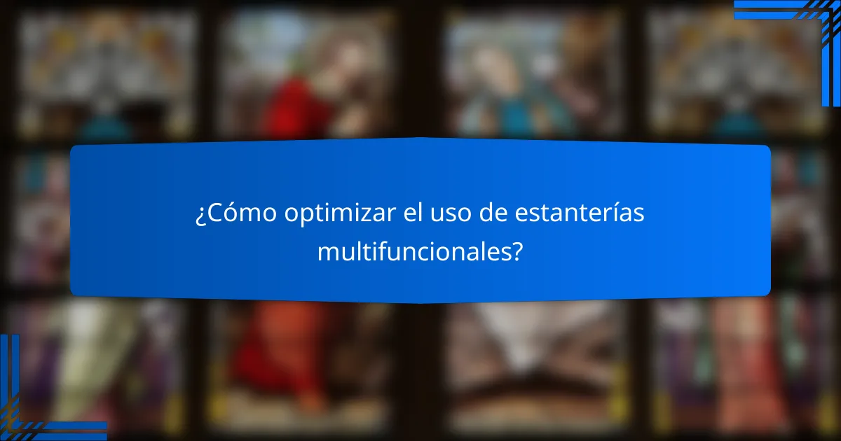 ¿Cómo optimizar el uso de estanterías multifuncionales?