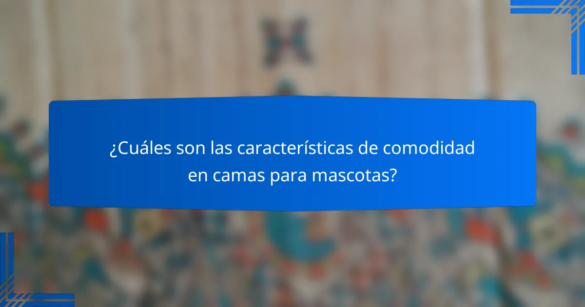 ¿Cuáles son las características de comodidad en camas para mascotas?