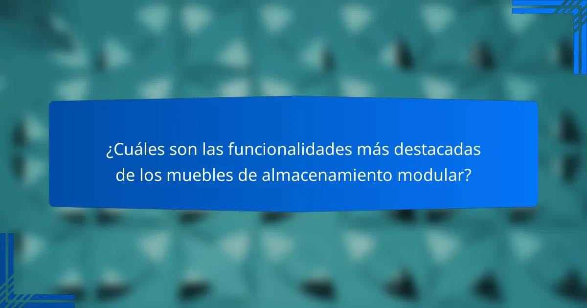 ¿Cuáles son las funcionalidades más destacadas de los muebles de almacenamiento modular?
