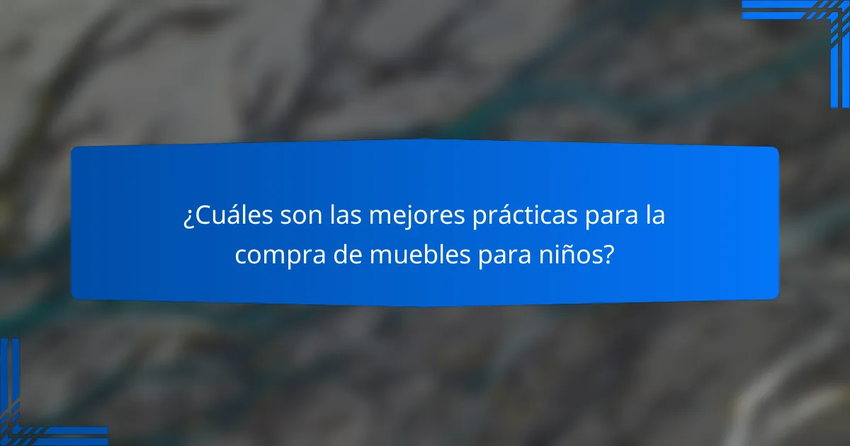 ¿Cuáles son las mejores prácticas para la compra de muebles para niños?