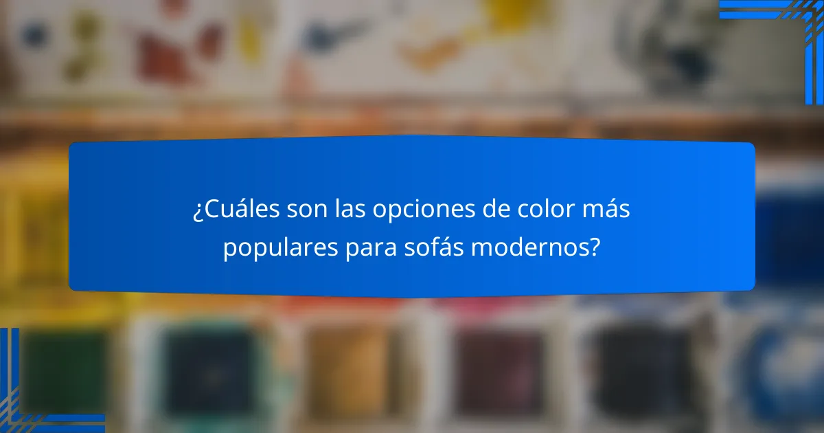¿Cuáles son las opciones de color más populares para sofás modernos?