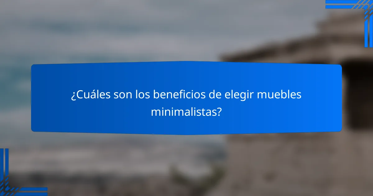 ¿Cuáles son los beneficios de elegir muebles minimalistas?
