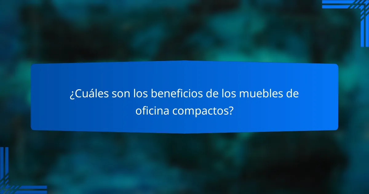 ¿Cuáles son los beneficios de los muebles de oficina compactos?