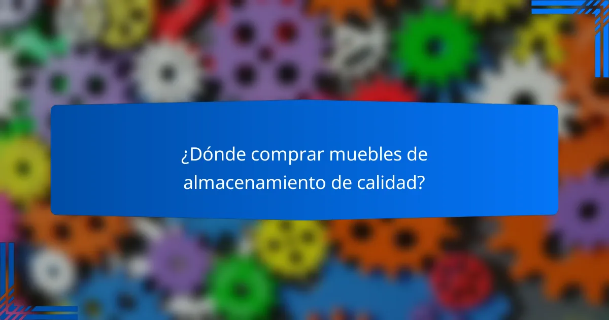 ¿Dónde comprar muebles de almacenamiento de calidad?