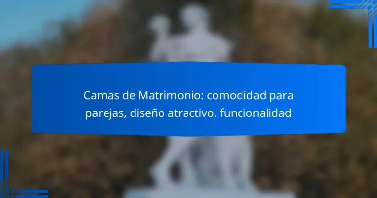 Camas de Matrimonio: comodidad para parejas, diseño atractivo, funcionalidad
