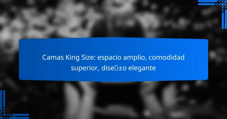 Camas King Size: espacio amplio, comodidad superior, diseño elegante