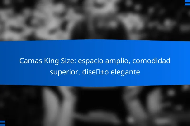 Camas King Size: espacio amplio, comodidad superior, diseño elegante