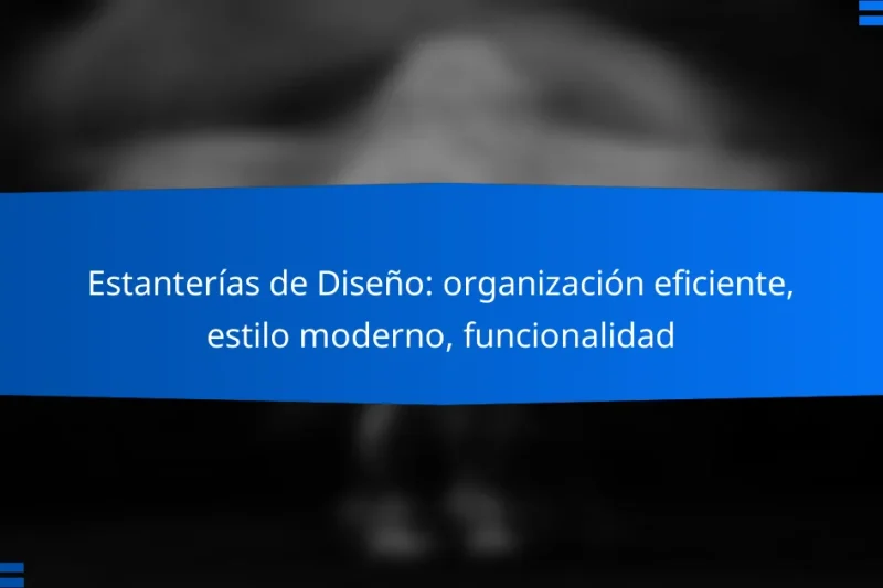 Estanterías de Diseño: organización eficiente, estilo moderno, funcionalidad