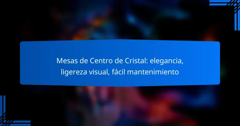 Mesas de Centro de Cristal: elegancia, ligereza visual, fácil mantenimiento