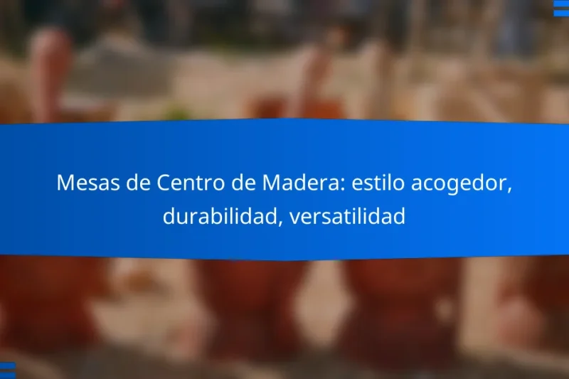 Mesas de Centro de Madera: estilo acogedor, durabilidad, versatilidad