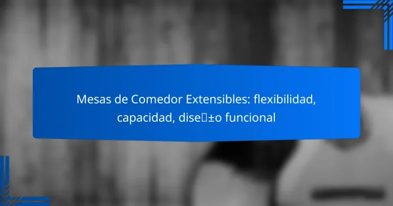Mesas de Comedor Extensibles: flexibilidad, capacidad, diseño funcional