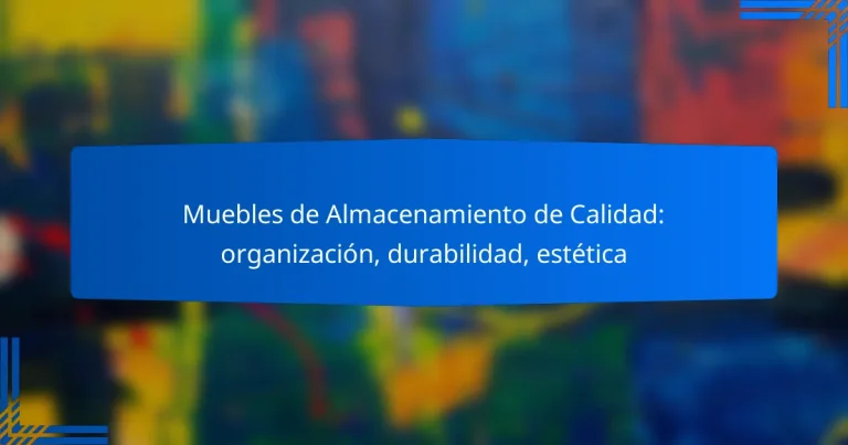 Muebles de Almacenamiento de Calidad: organización, durabilidad, estética