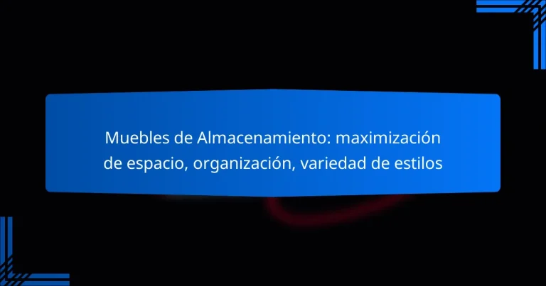 Muebles de Almacenamiento: maximización de espacio, organización, variedad de estilos