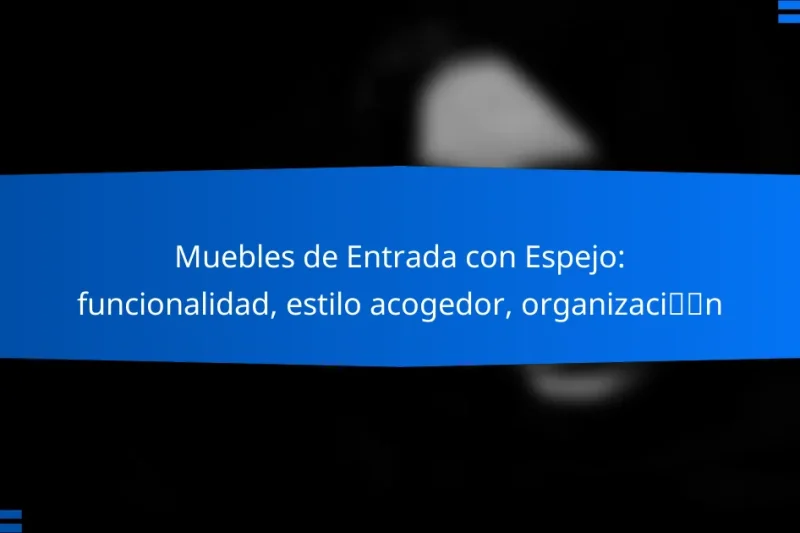 Muebles de Entrada con Espejo: funcionalidad, estilo acogedor, organización