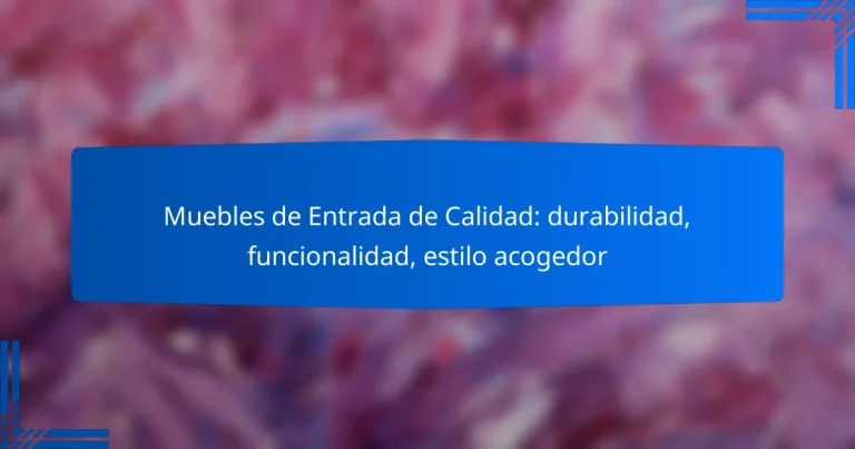 Muebles de Entrada de Calidad: durabilidad, funcionalidad, estilo acogedor