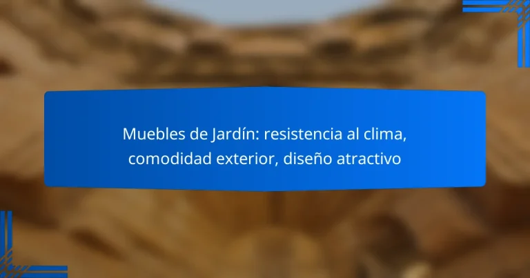 Muebles de Jardín: resistencia al clima, comodidad exterior, diseño atractivo