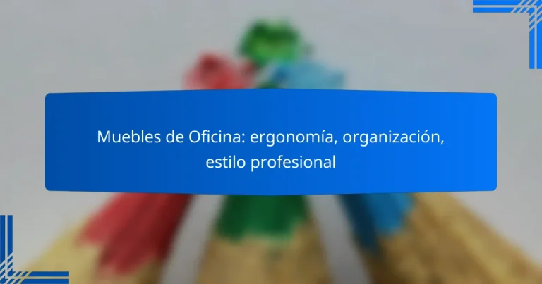 Muebles de Oficina: ergonomía, organización, estilo profesional