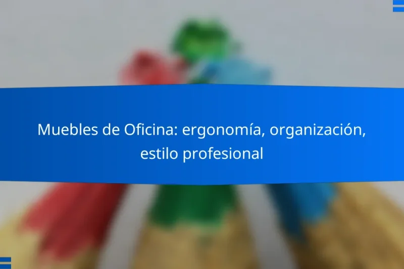 Muebles de Oficina: ergonomía, organización, estilo profesional