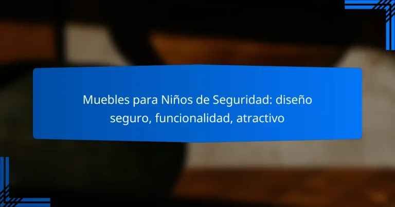 Muebles para Niños de Seguridad: diseño seguro, funcionalidad, atractivo
