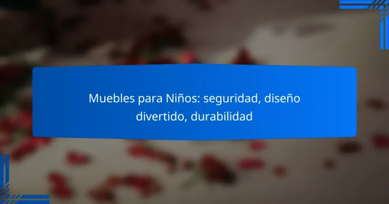 Muebles para Niños: seguridad, diseño divertido, durabilidad