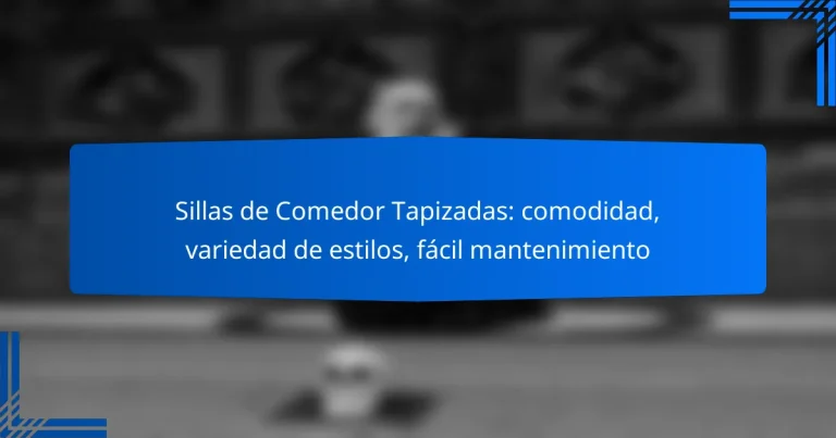 Sillas de Comedor Tapizadas: comodidad, variedad de estilos, fácil mantenimiento