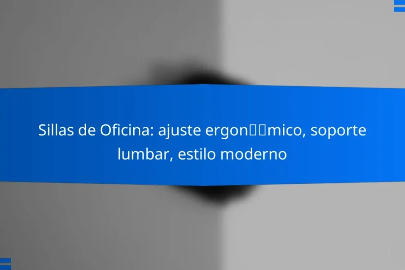Sillas de Oficina: ajuste ergonómico, soporte lumbar, estilo moderno