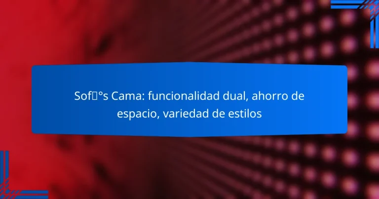 Sofás Cama: funcionalidad dual, ahorro de espacio, variedad de estilos