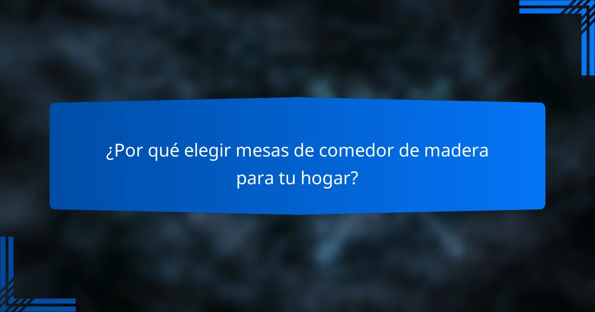 ¿Por qué elegir mesas de comedor de madera para tu hogar?