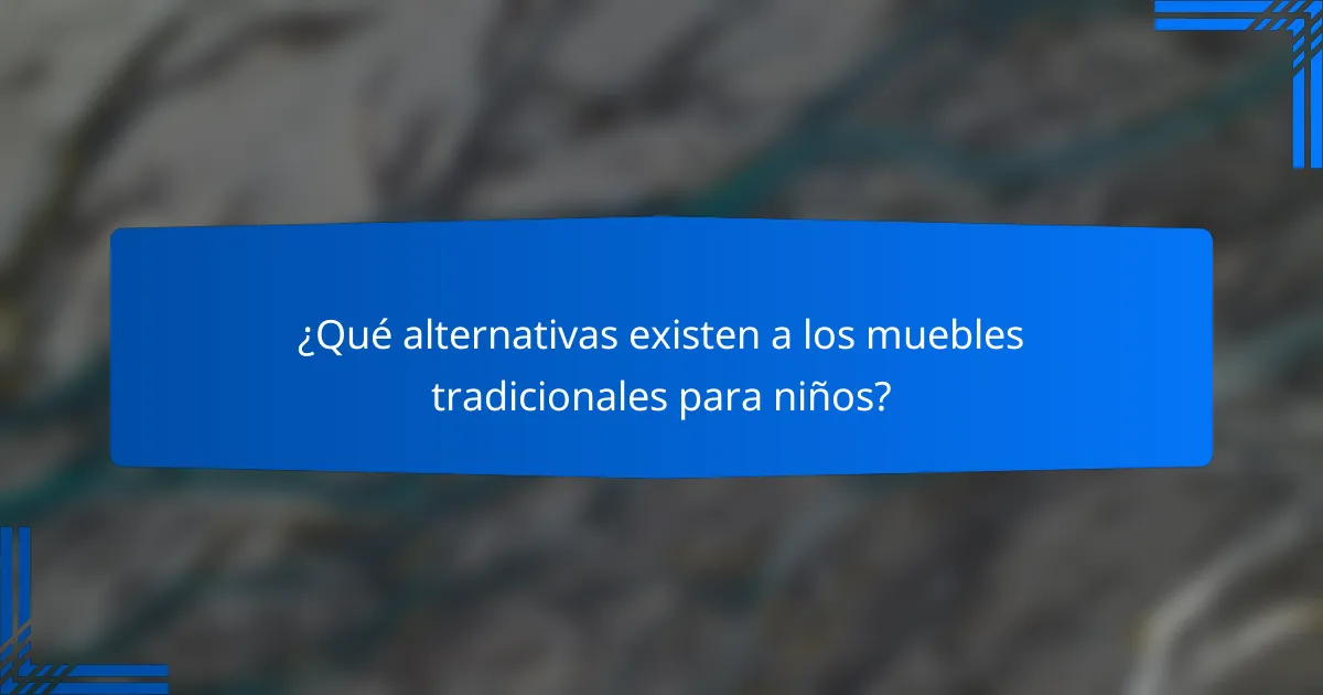 ¿Qué alternativas existen a los muebles tradicionales para niños?