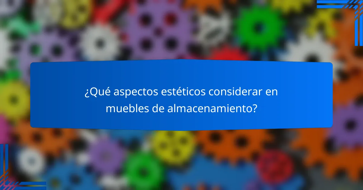 ¿Qué aspectos estéticos considerar en muebles de almacenamiento?