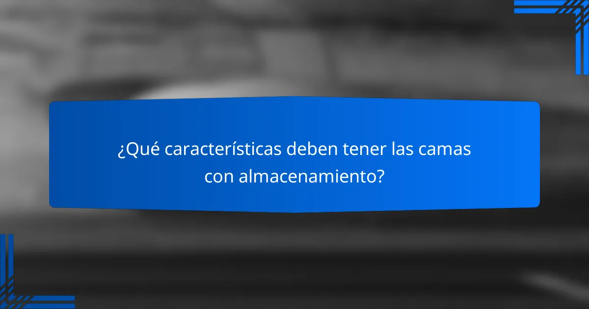 ¿Qué características deben tener las camas con almacenamiento?