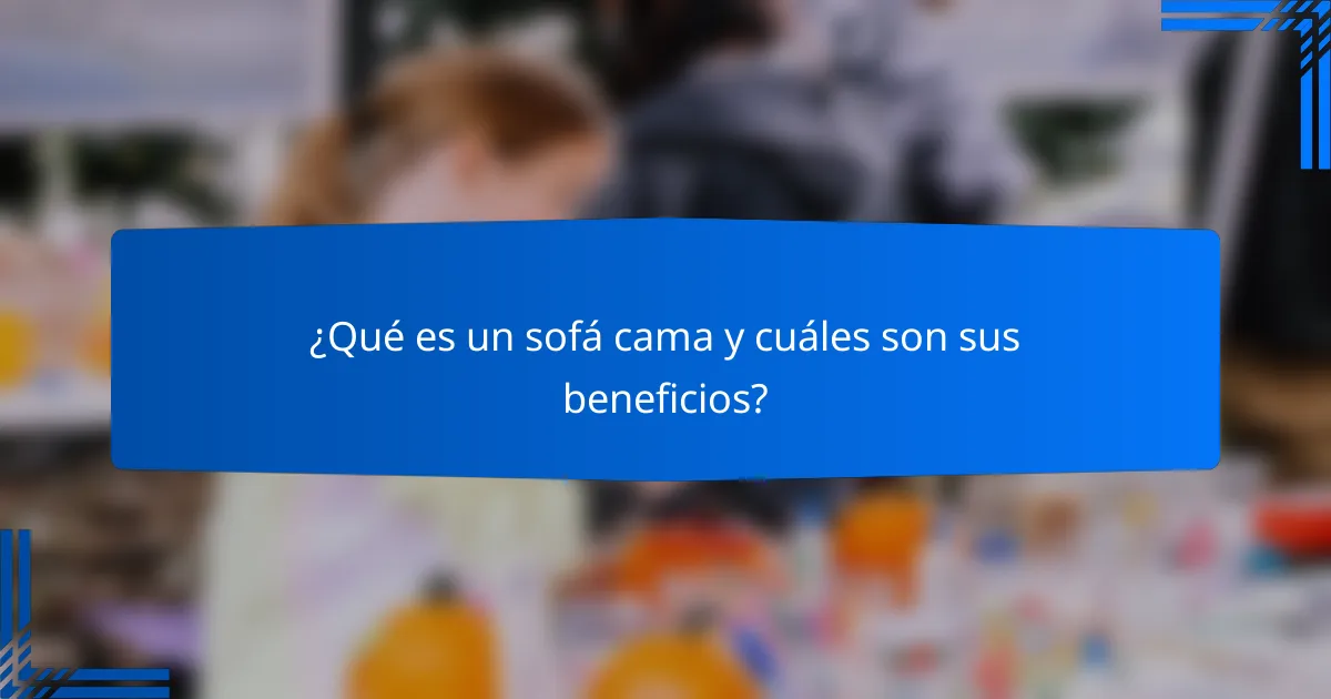 ¿Qué es un sofá cama y cuáles son sus beneficios?