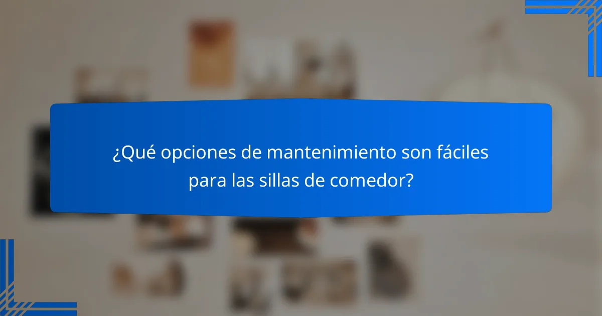 ¿Qué opciones de mantenimiento son fáciles para las sillas de comedor?