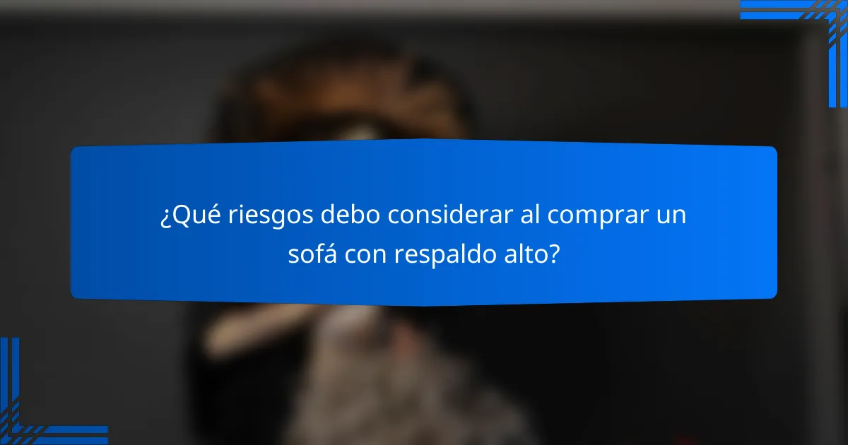 ¿Qué riesgos debo considerar al comprar un sofá con respaldo alto?