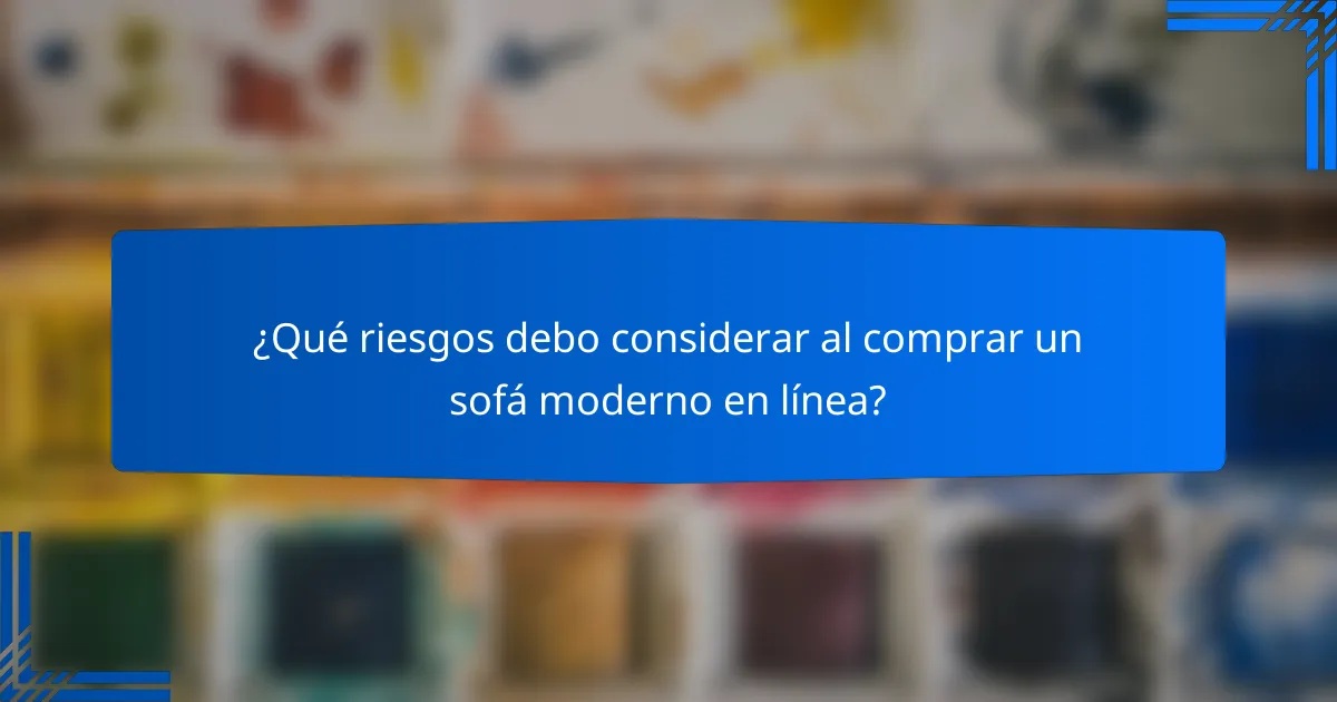 ¿Qué riesgos debo considerar al comprar un sofá moderno en línea?