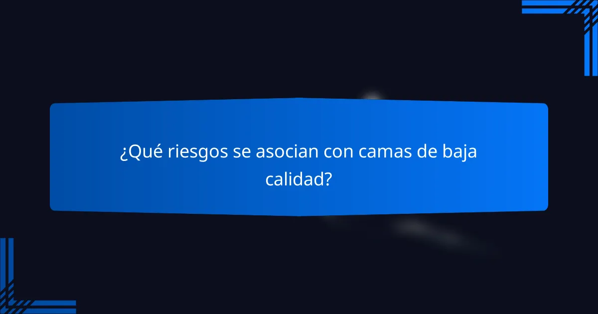 ¿Qué riesgos se asocian con camas de baja calidad?