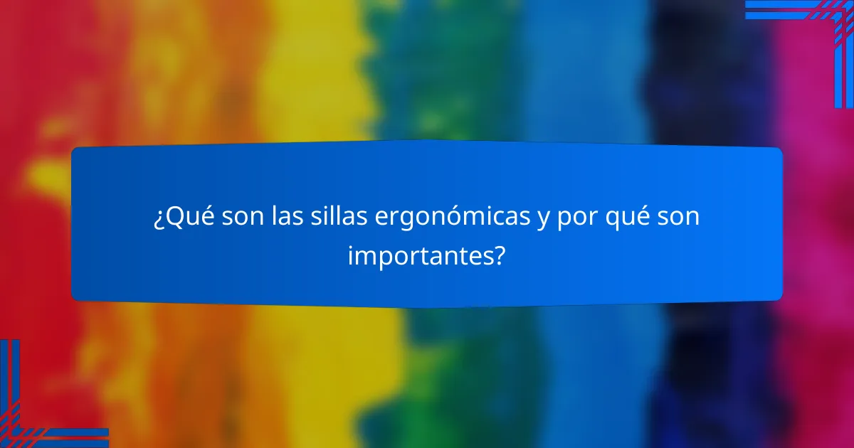 ¿Qué son las sillas ergonómicas y por qué son importantes?