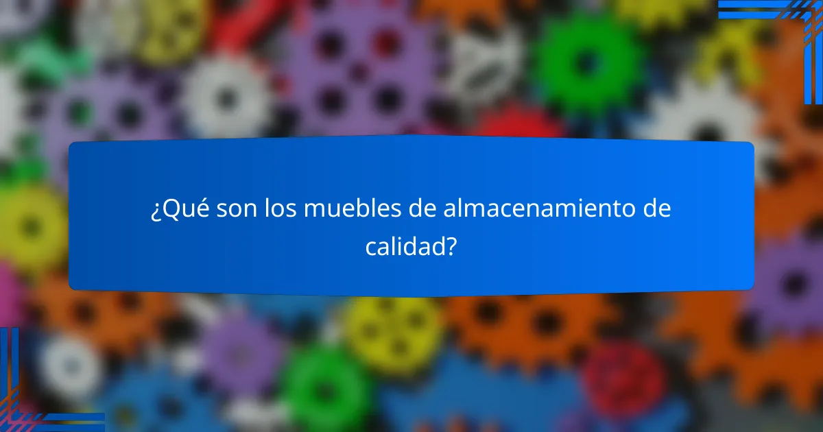 ¿Qué son los muebles de almacenamiento de calidad?