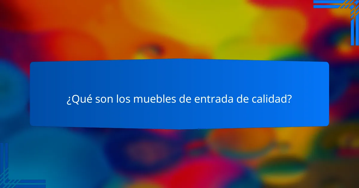 ¿Qué son los muebles de entrada de calidad?