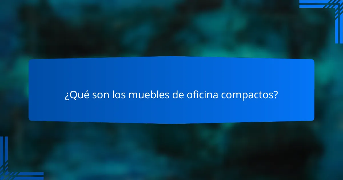 ¿Qué son los muebles de oficina compactos?