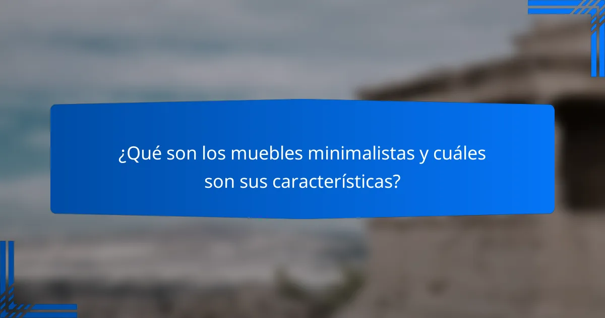 ¿Qué son los muebles minimalistas y cuáles son sus características?