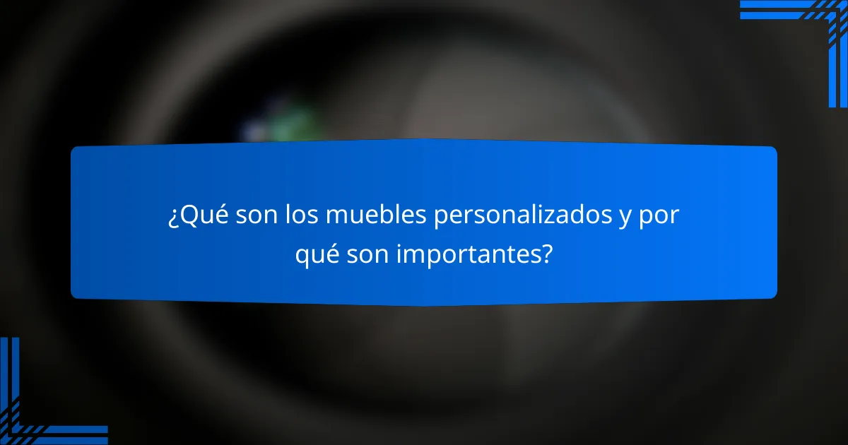 ¿Qué son los muebles personalizados y por qué son importantes?