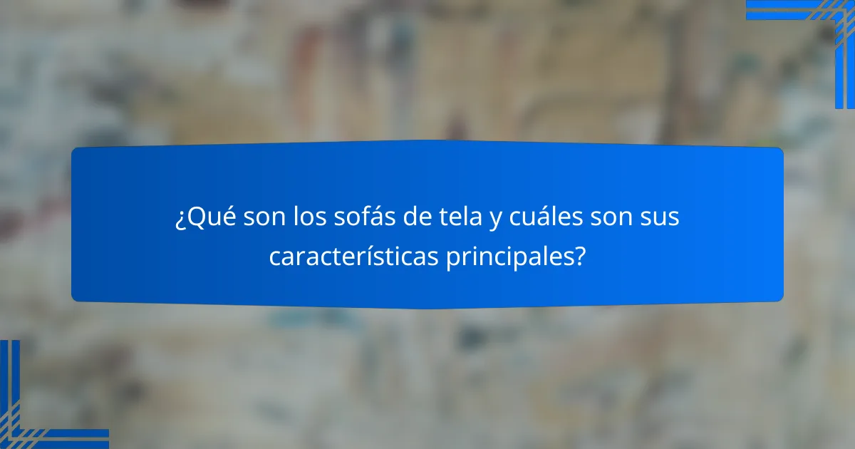 ¿Qué son los sofás de tela y cuáles son sus características principales?