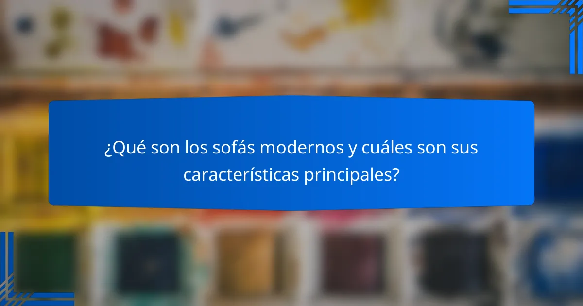 ¿Qué son los sofás modernos y cuáles son sus características principales?